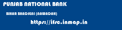 PUNJAB NATIONAL BANK  BIHAR BHADSENI (NAWADAH)    ifsc code